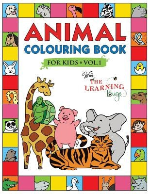 Animal Colouring Book for Kids with The Learning Bugs Vol.1: Fun Children's Colouring Book for Toddlers & Kids Ages 3-8 with 50 Pages to Colour & Lear by The Learning Bugs