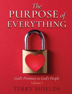 The Purpose of Everything: God's Promises to God's People by Shields, Terry