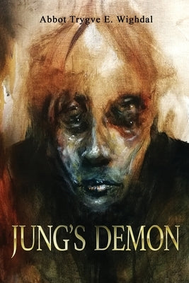 Jung's Demon: A serial-killer's tale of love and madness by Trygve, Wighdal E.