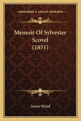 Memoir Of Sylvester Scovel (1851) by Wood, James