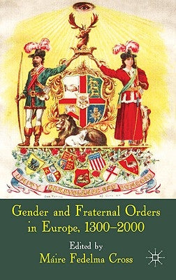 Gender and Fraternal Orders in Europe, 1300-2000 by Cross, Máire Fedelma