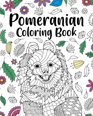 Pomeranian Coloring Book: Pomeranian Lover Gift, Animal Coloring Book, Floral Mandala Coloring Pages by Paperland