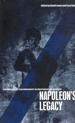 Napoleon's Legacy: Problems of Government in Restoration Europe by Laven, David