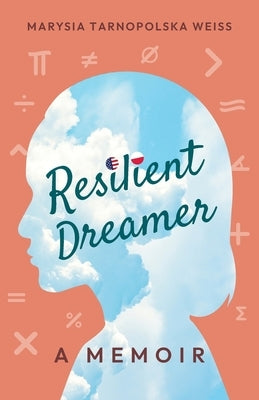 Resilient Dreamer: A Memoir by Tarnopolska Weiss, Marysia