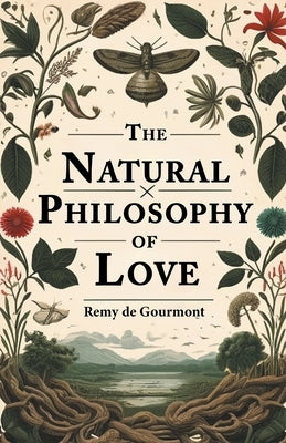 The Natural Philosophy Of Love by Gourmont, Remy De