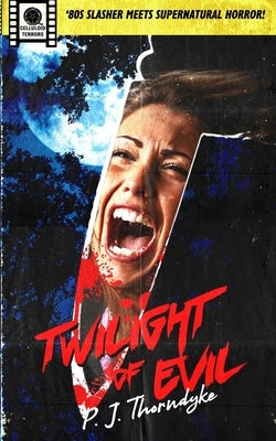 Twilight of Evil: '80s Slasher meets Supernatural Horror! by Thorndyke, P. J.