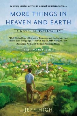 More Things in Heaven and Earth: A Novel of Watervalley by High, Jeff