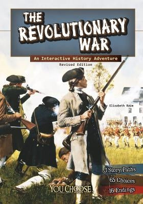 The Revolutionary War: An Interactive History Adventure by Raum, Elizabeth