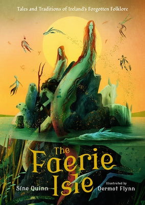 The Faerie Isle: Tales and Traditions of Ireland's Forgotten Folklore by Quinn, S?ne