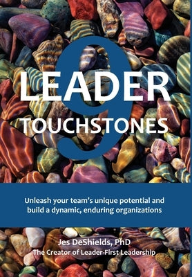 9 Leader Touchstones: Unleash your team's unique potential and build a dynamic, enduring organization by DeShields, Jes