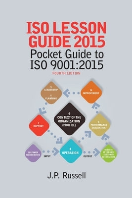 ISO Lesson Guide 2015: Pocket Guide to ISO 9001:2015 by Russell, James Paul