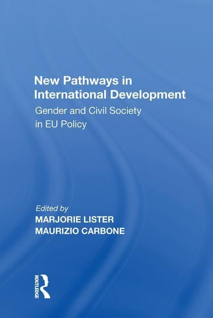 New Pathways in International Development: Gender and Civil Society in Eu Policy by Carbone, Maurizio