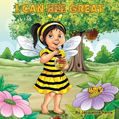 I Can Bee Great by Harris, Jacqueline