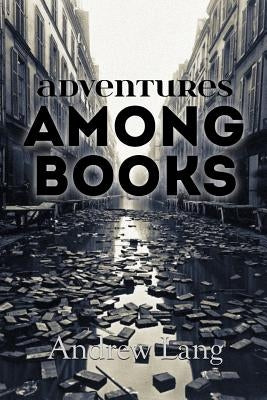 Adventures Among Books by Lang, Andrew