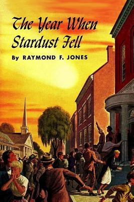 The Year When Stardust Fell by Jones, Raymond F.