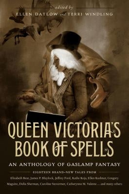 Queen Victoria's Book of Spells: An Anthology of Gaslamp Fantasy by Datlow, Ellen