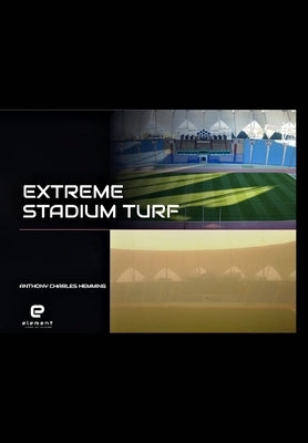 Extreme Stadium Turf: Middle East Conditions by Hemming, Anthony Charles