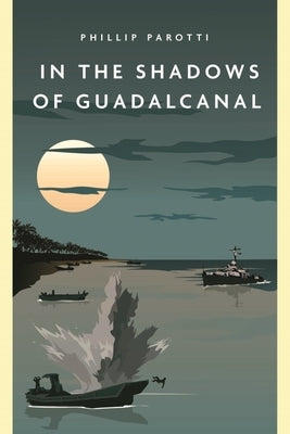 In the Shadows of Guadalcanal by Parotti, Phillip