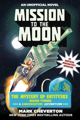 Mission to the Moon: The Mystery of Entity303 Book Three: A Gameknight999 Adventure: An Unofficial Minecrafter's Adventure by Cheverton, Mark