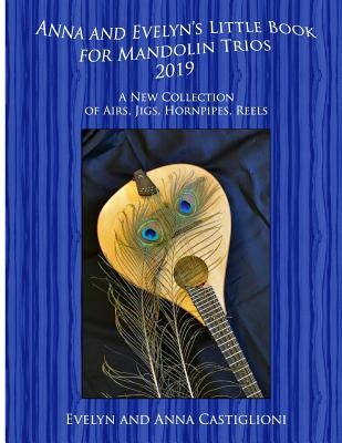 Anna's and Evelyn's Little Book for Mandolin Trios 2019: 50 Tunes for Mandolin Trios 2019 by Castiglioni, Anna Tiffany