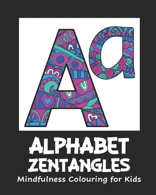 ALPHABET ZENTANGLES Mindfulness Colouring for Kids: Mandalas, Large 10 x 8 size by Carey, Jan