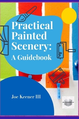 Practical Painted Scenery: A Guidebook by Keener, Joe E.