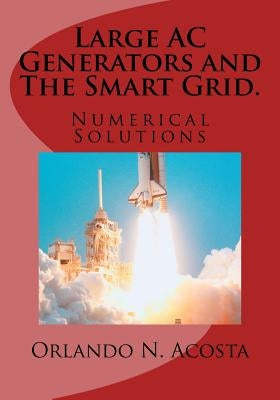 Large AC Generators and The Smart Grid.: Numerical Solutions by Acosta Msee, Orlando Nodal