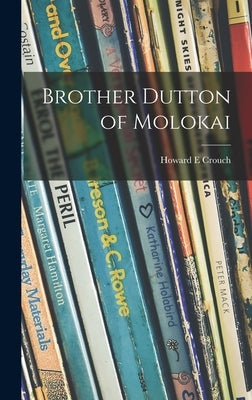 Brother Dutton of Molokai by Crouch, Howard E.