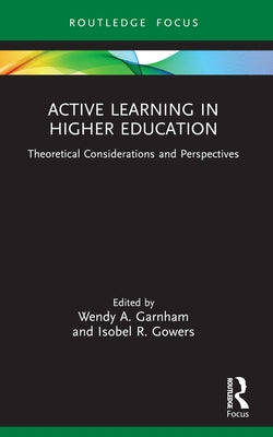 Active Learning in Higher Education: Theoretical Considerations and Perspectives by Garnham, Wendy