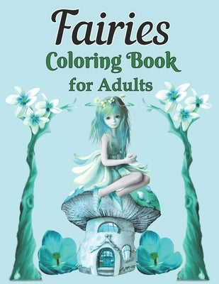 Fairies Coloring Book for Adults: A Whimsical Fantasy Coloring Book Featuring Dreamy Celestial and Mandala Fairies by Starshine