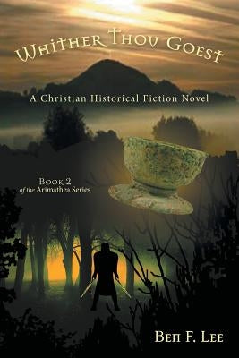 Whither Thou Goest: A Christian Historical Fiction Novel by Lee, Ben F.