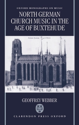 North German Church Music in the Age of Buxtehude by Webber, Geoffrey