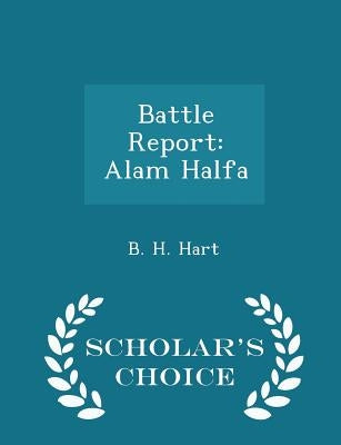 Battle Report: Alam Halfa - Scholar's Choice Edition by Hart, B. H.