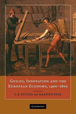 Guilds, Innovation and the European Economy, 1400-1800 by Epstein, S. R.