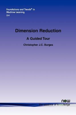 Dimension Reduction: A Guided Tour by Burges, Christopher J. C.