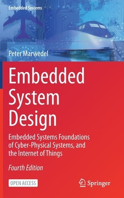 Embedded System Design: Embedded Systems Foundations of Cyber-Physical Systems, and the Internet of Things by Marwedel, Peter