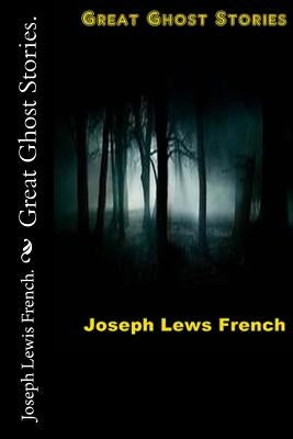 Great Ghost Stories. by French, Joseph Lewis