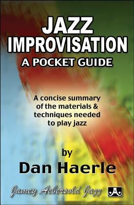 Jazz Improvisation -- A Pocket Guide: A Concise Summary of the Materials & Techniques Needed to Play Jazz, Pocket-Sized Book by Haerle, Dan