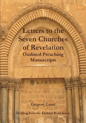 Letters to the Seven Churches of Revelation by Lund, Gregory