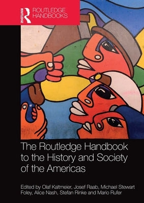 The Routledge Handbook to the History and Society of the Americas by Kaltmeier, Olaf