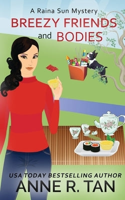 Breezy Friends and Bodies: A Raina Sun Mystery: A Chinese Cozy Mystery by Tan, Anne R.