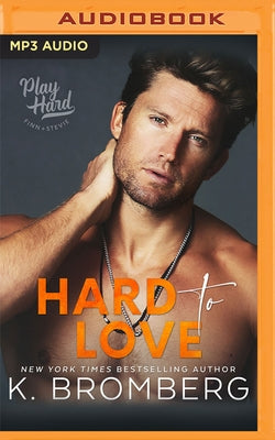 Hard to Love by Bromberg, K.