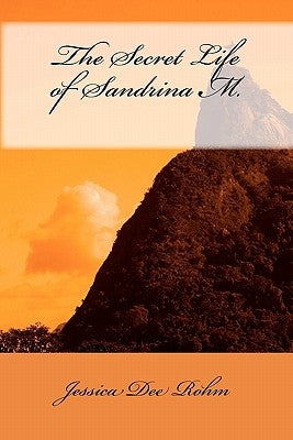 The Secret Life of Sandrina M. by Rohm, Jessica Dee