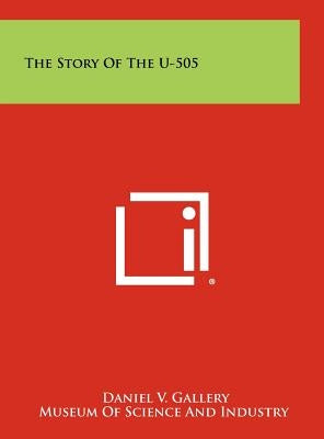 The Story Of The U-505 by Gallery, Daniel V.