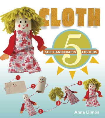 Cloth: 5-Step Handicrafts for Kids by Llim, Anna