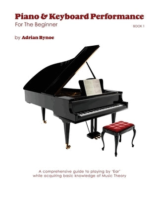 Piano & Keyboard Performance For The Beginner Book 1 by Bynoe, Adrian C. R.