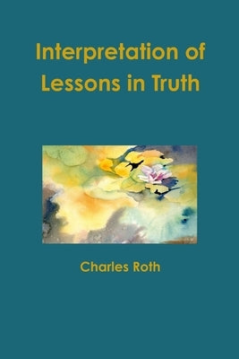 Interpretation of Lessons in Truth by Roth, Charles