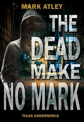 The Dead Make No Mark by Atley, Mark