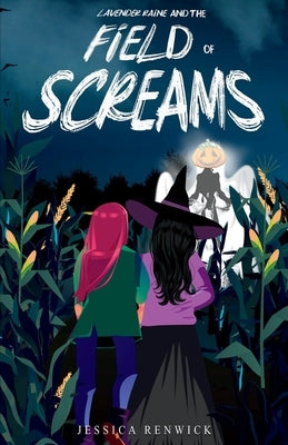 Lavender Raine and the Field of Screams by Renwick, Jessica