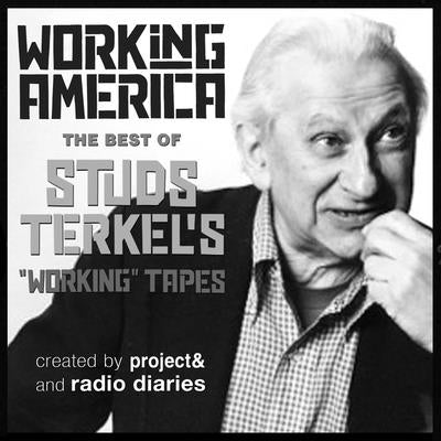 Working in America: The Best of Studs Terkel's Working Tapes by Terkel, Studs